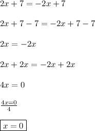 2x+7=-2x+7\\\\2x+7-7=-2x+7-7\\\\2x=-2x\\\\2x+2x=-2x+2x\\\\4x=0\\\\\frac{4x=0}{4}\\\\\boxed{x=0}