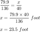 \dfrac{79.9}{136}=\dfrac{x}{40}\\\\x=\dfrac{79.9\times 40}{136}\ foot\\\\x=23.5\ foot