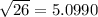 \sqrt{26}=5.0990