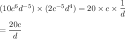 (10c^6d^{-5})\times (2c^{-5}d^4)=20\times c\times \dfrac{1}{d}\\\\=\dfrac{20c}{d}