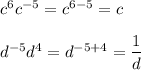 c^6c^{-5}=c^{6-5}=c\\\\d^{-5}d^4=d^{-5+4}=\dfrac{1}{d}