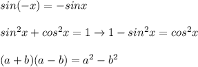 sin(-x)=-sinx\\\\sin^2x+cos^2x=1\to1-sin^2x=cos^2x\\\\(a+b)(a-b)=a^2-b^2