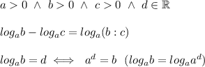 a  0\ \wedge\ b  0\ \wedge\ c  0\ \wedge\ d\in\mathbb{R}\\\\log_ab-log_ac=log_a(b:c)\\\\log_ab=d\iff\ a^d=b\ \ (log_ab=log_aa^d)