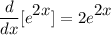 \displaystyle \frac{d}{dx}[e^\big{2x}] = 2e^\big{2x}