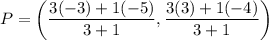 P=\left(\dfrac{3(-3)+1(-5)}{3+1},\dfrac{3(3)+1(-4)}{3+1}\right)
