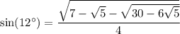 \sin(12^\circ)=\dfrac{\sqrt{7-\sqrt5-\sqrt{30-6\sqrt5}}}4