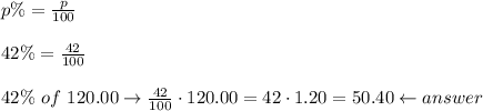 p\%=\frac{p}{100}\\\\42\%=\frac{42}{100}\\\\42\%\ of\ 120.00\to\frac{42}{100}\cdot120.00=42\cdot1.20=50.40\leftarrow answer