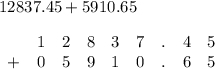 12837.45+5910.65\\\\\begin{matrix}\space\space&1&2&8&3&7&.&4&5\\ +&0&5&9&1&0&.&6&5\end{matrix}