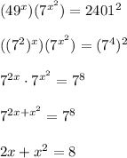(49^x)(7 ^{x^2})=2401^2 \\ \\( (7^2)^x)(7 ^{x^2})= (7^4) ^2 \\ \\ 7 ^{2x}\cdot 7^{x^2}=7^{8} \\ \\ 7 ^{2x+x^2} =7^{8} \\ \\2x+x^2 =8