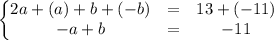 \begin{Bmatrix}2a+(a)+b+(-b)&=&13+(-11)\\-a+b&=&-11\end{matrix}