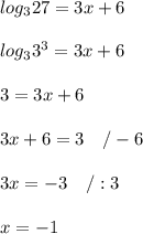 log_327=3x+6\\\\log_33^3=3x+6\\\\3=3x+6\\\\3x+6=3\ \ \ /-6\\\\3x=-3\ \ \ /:3\\\\x=-1