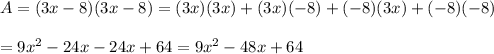 A=(3x-8)(3x-8)=(3x)(3x)+(3x)(-8)+(-8)(3x)+(-8)(-8)\\\\=9x^2-24x-24x+64=9x^2-48x+64