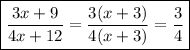 \boxed{\frac{3x+9}{4x+12}=\frac{3(x+3)}{4(x+3)}=\frac{3}{4}}