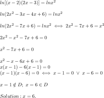 ln[(x-2)(2x-3)]=lnx^2\\\\ln(2x^2-3x-4x+6)=lnx^2\\\\ln(2x^2-7x+6)=lnx^2\iff2x^2-7x+6=x^2\\\\2x^2-x^2-7x+6=0\\\\x^2-7x+6=0\\\\x^2-x-6x+6=0\\x(x-1)-6(x-1)=0\\(x-1)(x-6)=0\iff x-1=0\ \vee\ x-6=0\\\\x=1\notin D;\ x=6\in D\\\\Solution:x=6.