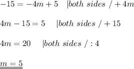 -15=-4m+5\ \ \ |both\ sides\ /+4m\\\\4m-15=5\ \ \ \ |both\ sides\ /+15\\\\4m=20\ \ \ \ |both\ sides\ /:4\\\\\underline{\underline{m=5}}