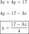 3x+4y=17\\&#10;\\&#10;4y=17-3x\\&#10;\\&#10;\boxed{y=\frac{17-3x}{4}}
