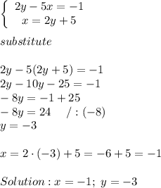 \left\{\begin{array}{ccc}2y-5x=-1\\x=2y+5\end{array}\right\\\\substitute\\\\2y-5(2y+5)=-1\\2y-10y-25=-1\\-8y=-1+25\\-8y=24\ \ \ \ /:(-8)\\y=-3\\\\x=2\cdot(-3)+5=-6+5=-1\\\\Solution:x=-1;\ y=-3