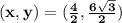 \mathbf{(x,y)  = (\frac{4}{2}, \frac {6\sqrt 3}{2})}