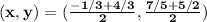 \mathbf{(x,y)  = (\frac{-1/3 + 4/3}{2}, \frac {7/5 + 5/2}{2})}