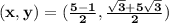\mathbf{(x,y)  = (\frac{5 - 1}{2}, \frac {\sqrt 3 + 5\sqrt 3}{2})}