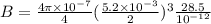 B= \frac{4 \pi \times 10^{-7}}{4}(\frac{5.2 \times 10^{-3}}{2})^3 \frac{28.5}{10^{-12}}