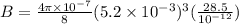 B= \frac{4 \pi \times 10^{-7}}{8}(5.2 \times 10^{-3})^3(\frac{28.5}{10^{-12}})