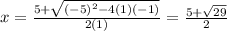 x = \frac{5+\sqrt{(-5)^2-4(1)(-1)}}{2(1)}  = \frac{5+\sqrt{29}}{2}