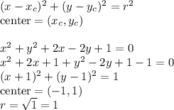 (x-x_c)^2+(y-y_c)^2=r^2\\&#10;\hbox{center}=(x_c,y_c)\\\\&#10;x^2+y^2+2x-2y+1=0\\&#10;x^2+2x+1+y^2-2y+1-1=0\\&#10;(x+1)^2+(y-1)^2=1\\&#10;\hbox{center}=(-1,1)\\&#10;r=\sqrt{1}=1\\&#10;
