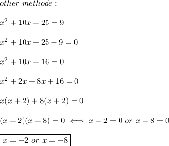other\ methode:\\\\x^2+10x+25=9\\\\x^2+10x+25-9=0\\\\x^2+10x+16=0\\\\x^2+2x+8x+16=0\\\\x(x+2)+8(x+2)=0\\\\(x+2)(x+8)=0\iff x+2=0\ or\ x+8=0\\\\\boxed{x=-2\ or\ x=-8}