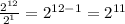 \frac{2^{12}}{2^1}=2^{12-1}=2^{11}