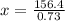 x= \frac{156.4}{0.73}