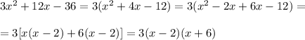 3x^2 +12x-36=3(x^2+4x-12)=3(x^2-2x+6x-12)=\\\\=3[x(x-2)+6(x-2)]=3(x-2)(x+6)