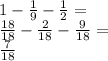 1-\frac{1}{9}-\frac{1}{2}=\\&#10;\frac{18}{18}-\frac{2}{18}-\frac{9}{18}=\\&#10;\frac{7}{18}&#10;