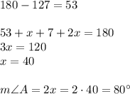 180-127=53\\\\&#10;53+x+7+2x=180\\&#10;3x=120\\&#10;x=40\\\\&#10;m\angle A=2x=2\cdot40=80^{\circ}