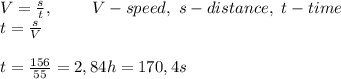 V=\frac{s}{t},\ \ \ \ \ \ \ V-speed,\ s-distance,\ t-time\\t=\frac{s}{V}\\\\t=\frac{156}{55}=2,84h=170,4s
