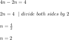 4n-2n=4\\\\ 2n=4 \ \ | \ divide \ both \ sides\ by\ 2 \\\\n=\frac{4}{2}\\\\n=2