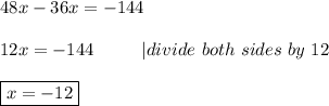 48x-36x=-144\\\\12x=-144\ \ \ \ \ \ \ \ |divide\ both\ sides\ by\ 12\\\\\boxed{x=-12}
