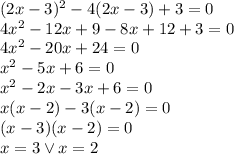(2x-3)^2-4(2x-3)+3=0\\&#10;4x^2-12x+9-8x+12+3=0\\&#10;4x^2-20x+24=0\\&#10;x^2-5x+6=0\\&#10;x^2-2x-3x+6=0\\&#10;x(x-2)-3(x-2)=0\\&#10;(x-3)(x-2)=0\\&#10;x=3 \vee x=2