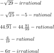 -\sqrt{29}-irrational\\\\-\sqrt{25}=-5-rational\\\\44.\overline{91}=44.\frac{91}{99}-rational\\\\-\frac{6}{19}-rational\\\\-6\pi-irrational