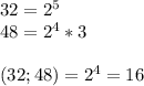 32=2^5 \\ 48=2^4 *3 \\ \\ (32;48)= 2^4=16