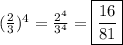 (\frac{2}{3})^4= \frac{2^4}{3^4}= \boxed{\frac{16}{81}}