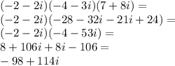(-2-2i)(-4-3i)(7+8i)=\\&#10;(-2-2i)(-28-32i-21i+24)=\\&#10;(-2-2i)(-4-53i)=\\&#10;8+106i+8i-106=\\&#10;-98+114i&#10;