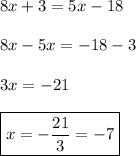 8x+3=5x-18 \\\\ 8x-5x=-18-3 \\\\ 3x=-21 \\\\ \boxed{x=-\frac{21}{3}=-7}