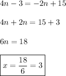 4n-3=-2n+15\\\\4n+2n=15+3\\\\6n=18\\\\\boxed{x=\frac{18}{6}=3}