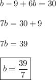 b-9+6b=30 \\\\ 7b=30+9 \\\\ 7b=39 \\\\ \boxed{b=\frac{39}{7}}