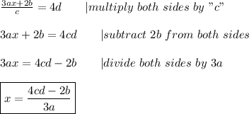 \frac{3ax+2b}{c}=4d\ \ \ \ \ \ |multiply\ both\ sides\ by\ "c"\\\\3ax+2b=4cd\ \ \ \ \ \ |subtract\ 2b\ from\ both\ sides\\\\3ax=4cd-2b\ \ \ \ \ \ |divide\ both\ sides\ by\ 3a\\\\\boxed{x=\frac{4cd-2b}{3a}}
