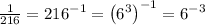 \frac{1}{216}=216^{-1}=\left(6^3\right)^{-1}=6^{-3}