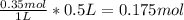 \frac{0.35mol}{1L} * 0.5L = 0.175mol