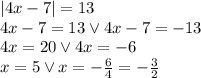 |4x - 7| = 13\\&#10;4x-7=13 \vee 4x-7=-13\\&#10;4x=20 \vee 4x=-6\\&#10;x=5 \vee x=-\frac{6}{4}=-\frac{3}{2}