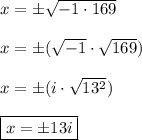 x=\pm\sqrt{-1\cdot169}\\\\x=\pm(\sqrt{-1}\cdot\sqrt{169})\\\\x=\pm(i\cdot\sqrt{13^2})\\\\\boxed{x=\pm13i}